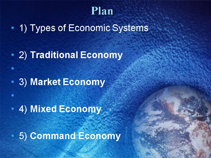 Plan 1) Types of Economic Systems  2) Traditional Economy   3) Market